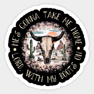 He's Gonna Take Me Home Lord, With My Boots On Cactus Bull-Head Deserts Sticker